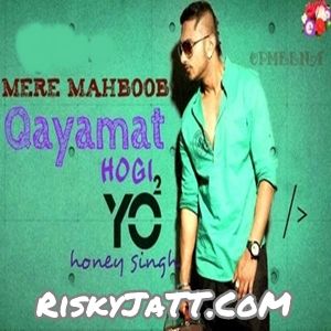 Mere Mehboob Qayamat Hogi Yo Yo Honey Singh Mp3 Song Download