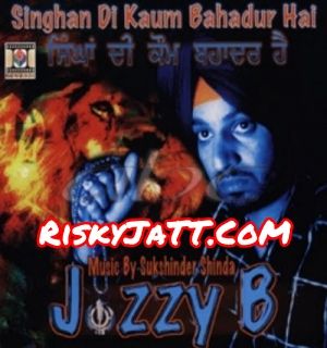 Singhan Di Kaum Bahadur Hai By Jazzy B full album mp3 songs