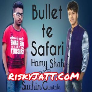 Bullet Te Safari Hamy, Sachin Gumtala Mp3 Song Download