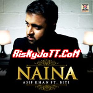 Naina ft Biti Asif Khan Mp3 Song Download