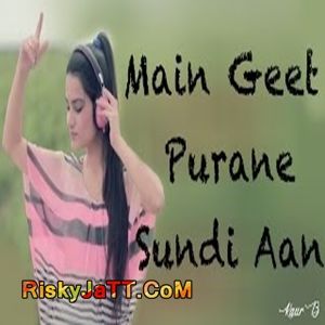 Main Geet Purane Sundi Aan Kaur B Mp3 Song Download