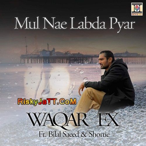 Mul Nae Labda Pyar (feat Bilal Saeed & Shortie) Waqar Ex Mp3 Song Download