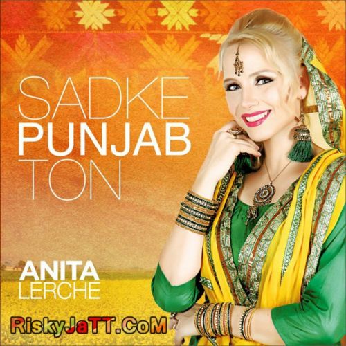 Sadke Punjab Ton By Anita Lerche full album mp3 songs