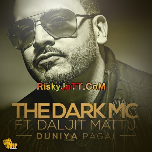 Duniya Pagal ( ft Daljit Mattu) The Dark MC Mp3 Song Download