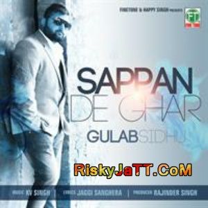 Sappan De Ghar Gulab Sidhu KV Singh Mp3 Song Download