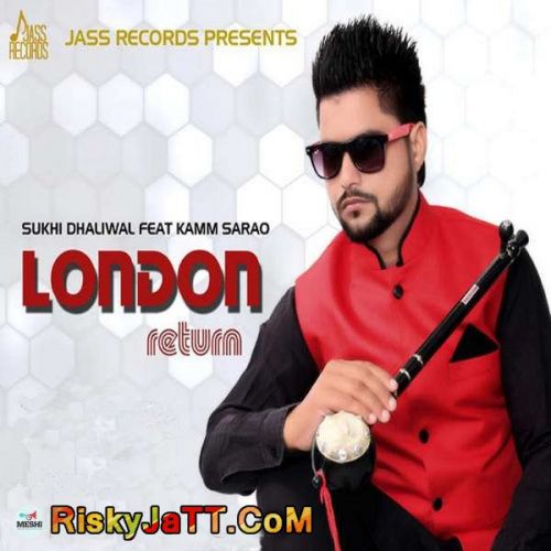 London Return (feat. Kamm Sarao) Sukhi Dhaliwal Mp3 Song Download