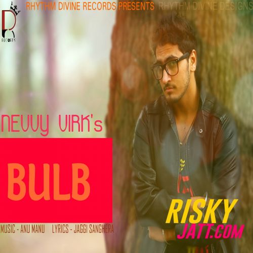 Bulb (Ft. Anu Manu) Nevvy Virk Mp3 Song Download