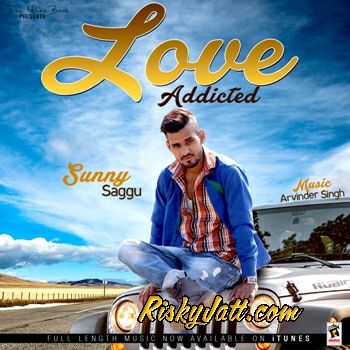 Love Addicted Sunny Saggu Mp3 Song Download