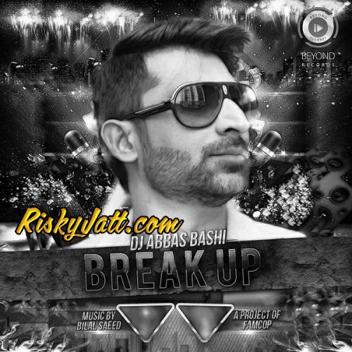 Breakup Bilal Saeed, DJ Abbas Bashi Mp3 Song Download