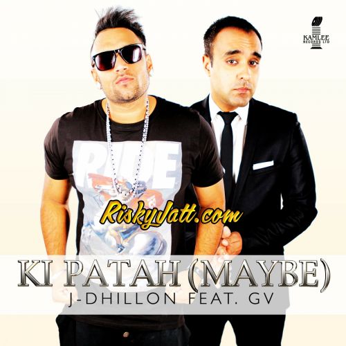 Ki Patah (Maybe) [feat GV] J-Dhillon Mp3 Song Download