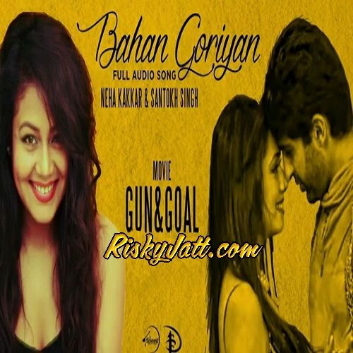 Bahan Goriyan - Gun and Goal Neha Kakkar Mp3 Song Download