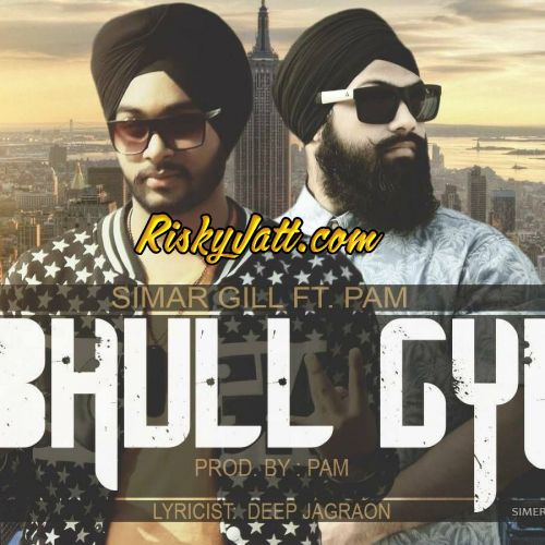 Bhull Gyi (Ft Pam) Simer Gill Mp3 Song Download