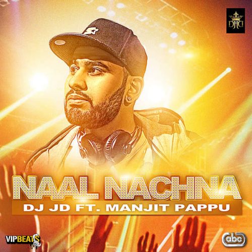 Naal Nachna Ft. DJ JD Manjit Pappu Mp3 Song Download