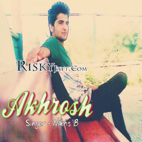 Akhrosh Ft Mr. Suddam Nikhs B Mp3 Song Download