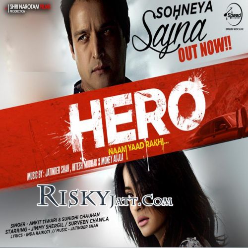 Sohneya Sajna (Hero Naam Yaad Rakhi) Ankit Tiwari Mp3 Song Download