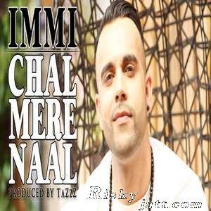 Chal Mere Naal Ft TaZzZ Immi Mp3 Song Download