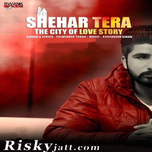 Shehar Tera Palwinder Tohra Mp3 Song Download