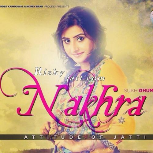 Nakhra Sukh Ghuman Mp3 Song Download