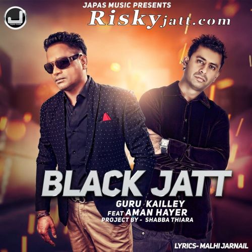 Black Jatt feat Aman Hayer Guru Kailley Mp3 Song Download