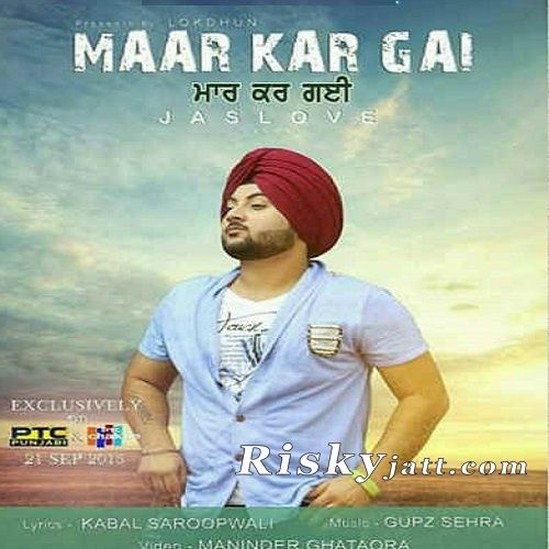 Maar Kar Gayi Ft Gupz Sehra Jaslove Mp3 Song Download