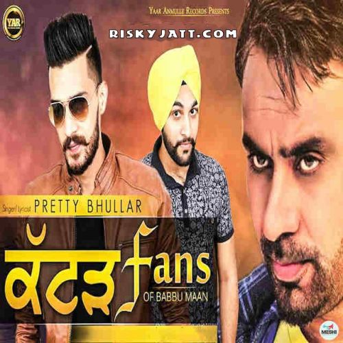 Katad Fans Of Babbu Maan Pretty Bhullar Mp3 Song Download