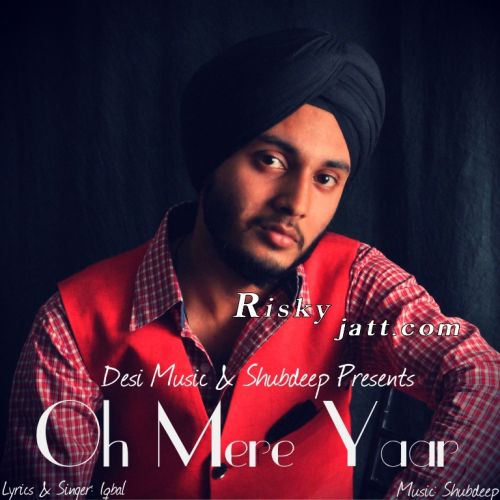 Oh Mere Yaar ft Shubdeep Iqbal Mp3 Song Download