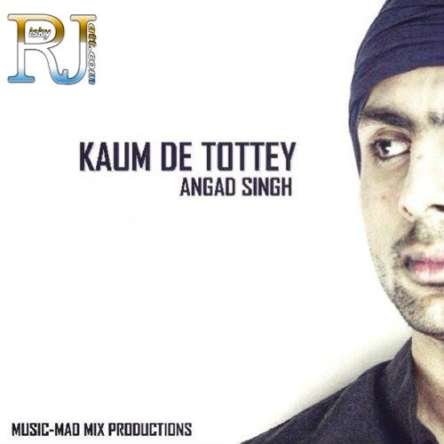 Kaum De Tottey Angad Singh Mp3 Song Download