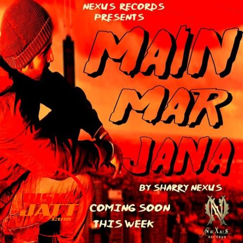 Main Mar Jana Sharry Nexus Mp3 Song Download