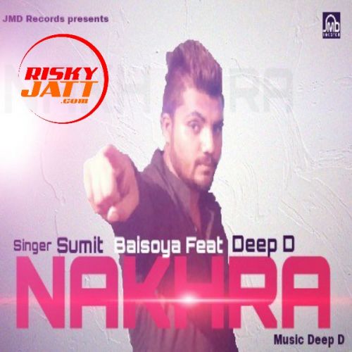 Nakhra Ft Deep D Sumit Baisoya Mp3 Song Download