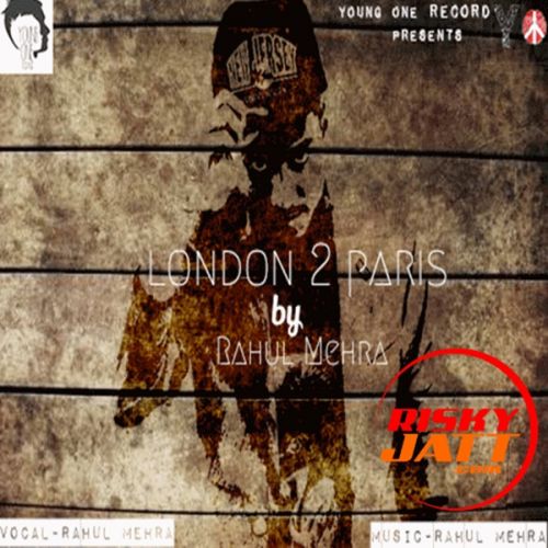 London To Paris By Rahul Mehra full album mp3 songs