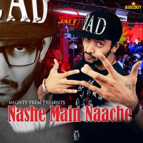 Nashe Main Naache Mighty Prem Mp3 Song Download