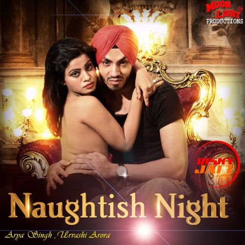 Naughtish Night Urvashi Arora, Arya Singh Mp3 Song Download