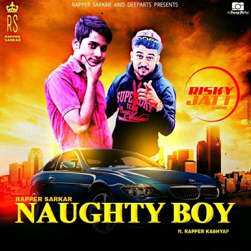 Naughty Boy Rapper Sarkar, Rapper Kashyap Mp3 Song Download