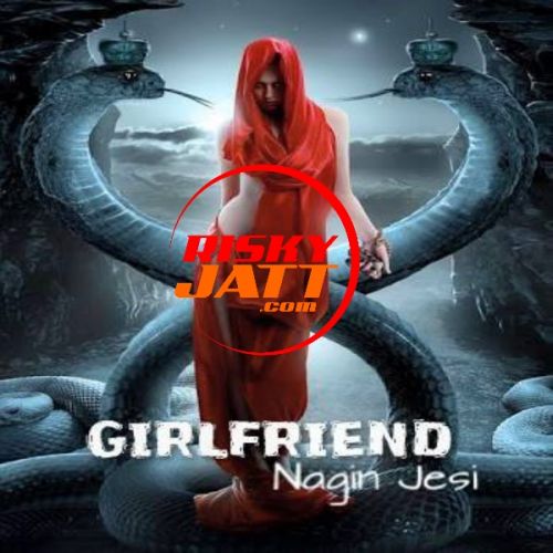 Girlfriend Nagin Jesi Appy Raja Mp3 Song Download