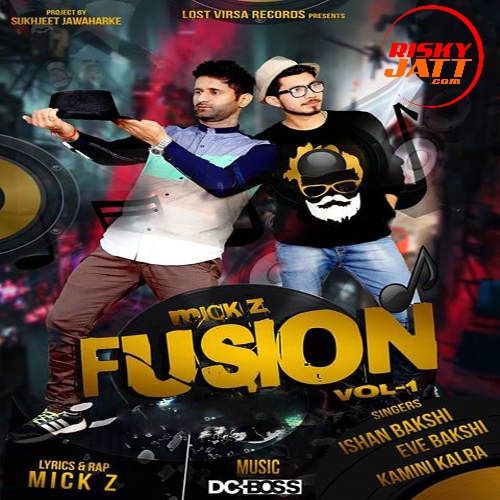 Mick Z Fusion By Ishan Bakshi and Kamini Kalra full album mp3 songs