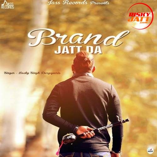 Brand Jatt Da Lucky Singh Durgapuria Mp3 Song Download