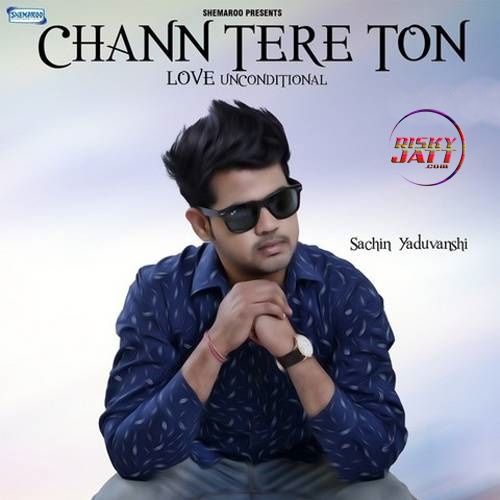 Chann Tere Ton Sachin Yaduvanshi Mp3 Song Download