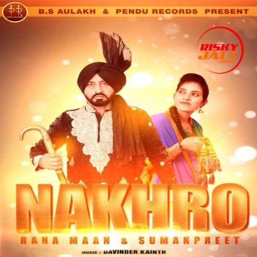 Nakhro Rana Maan, Sumanpreet Mp3 Song Download