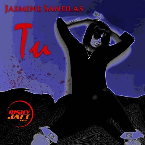 Tu Jasmine Sandlas Mp3 Song Download