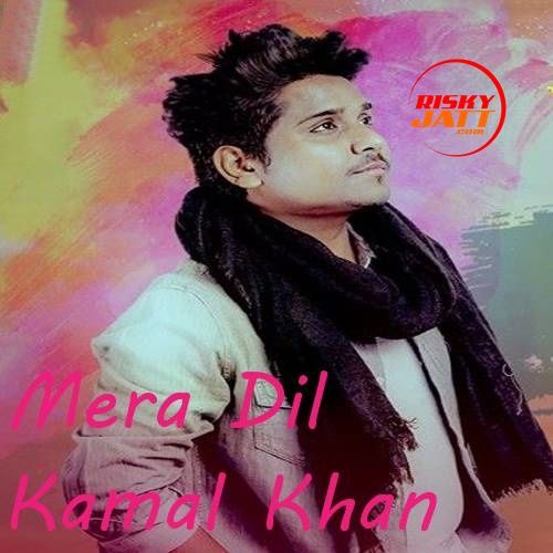 Mera Dil Kamal Khan Mp3 Song Download