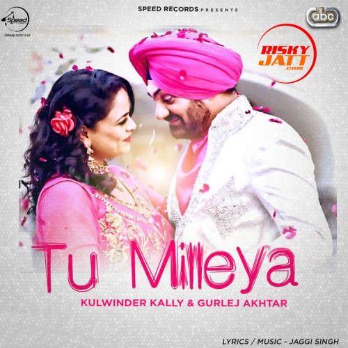 Tu Milleya Kulwinder Kally, Gurlej Akhtar Mp3 Song Download