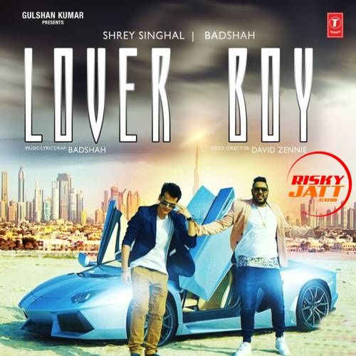 Lover Boy Shrey Singhal, Badshah Mp3 Song Download