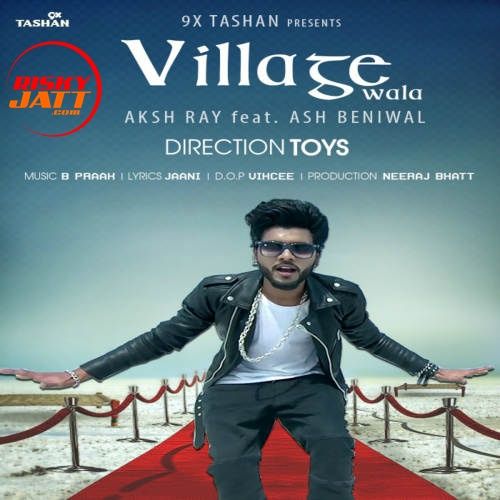 Village Wala By Aksh Ray and Ash Beniwal full album mp3 songs