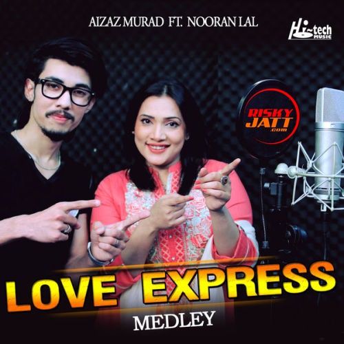 Love Express (Medley) Aizaz Murad, Nooran Lal Mp3 Song Download