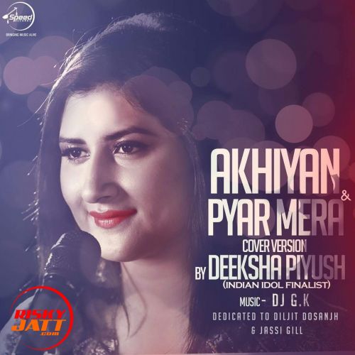 Akhiyan & Pyar Mera (Cover) Deeksha Piyush Mp3 Song Download