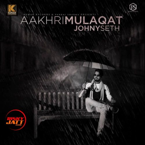 Aakhri Mulaqat Johny Seth Mp3 Song Download