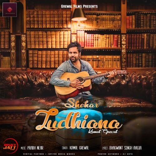 Shehar Ludhiana Kamal Grewal Mp3 Song Download