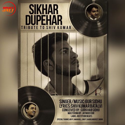 Sikhar Dupehar (Tribute To Shiv Kumar Batalvi) Gur Sidhu Mp3 Song Download