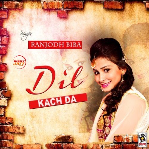 Dil Kach Da Ranjodh Biba Mp3 Song Download