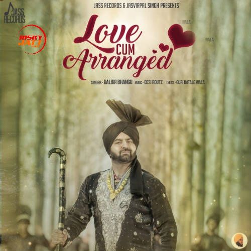 Love Cum Arranged Dalbir Bhangu Mp3 Song Download